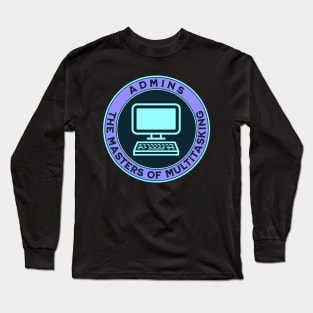 Admins - The Masters of Multitasking - Administrative Professionals Day Long Sleeve T-Shirt